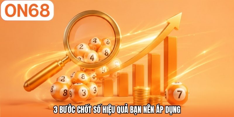3 bước chốt số hiệu quả bạn n&ecirc;n &aacute;p dụng