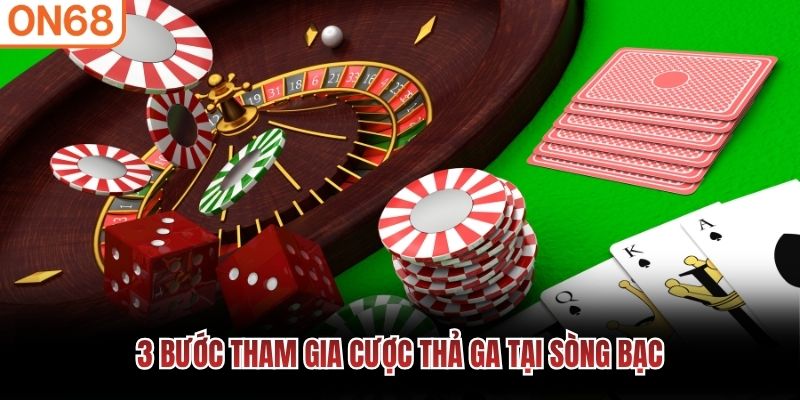 3 bước tham gia cược thả ga tại sòng bạc