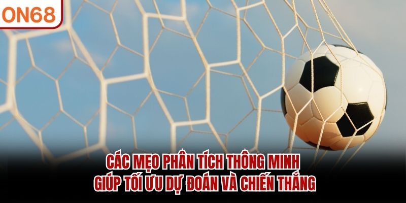 Các mẹo phân tích thông minh giúp tối ưu dự đoán và chiến thắng