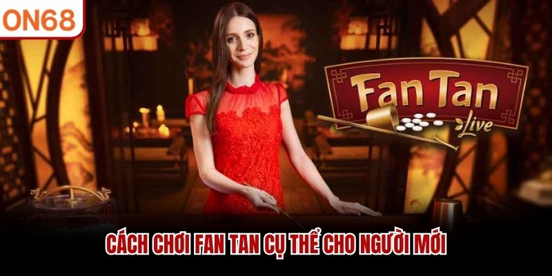 Cách chơi Fan Tan cụ thể cho người mới
