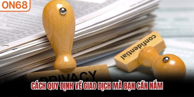 Cách quy định về giao dịch mà bạn cần nắm