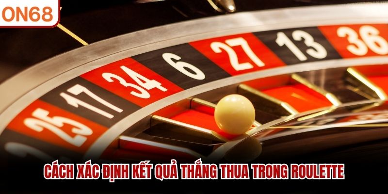 C&aacute;ch x&aacute;c định kết quả thắng thua trong Roulette