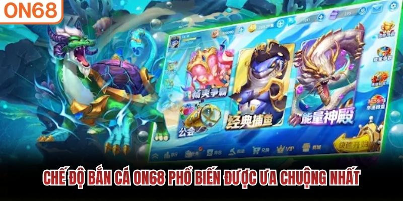 Chế độ Bắn Cá ON68 phổ biến được ưa chuộng nhất