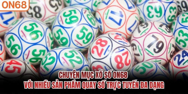 Chuyên mục xổ số ON68 với nhiều sản phẩm quay số trực tuyến đa dạng