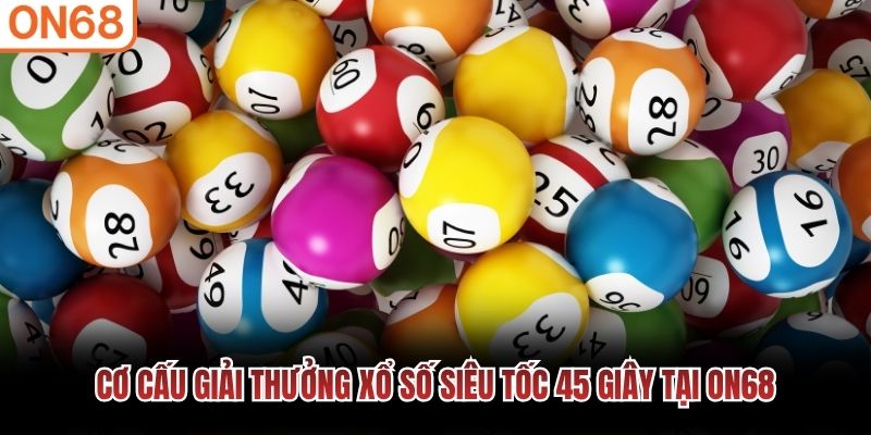 Cơ cấu giải thưởng xổ số siêu tốc 45 giây tại ON68