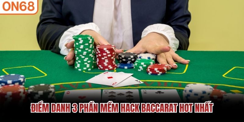 Điểm danh 3 phần mềm hack baccarat hot nhất
