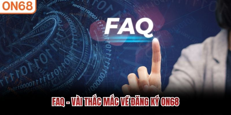 FAQ - Vài thắc mắc về đăng ký ON68