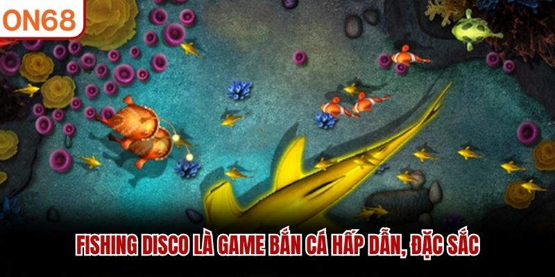 Fishing Disco l&agrave; game bắn c&aacute; hấp dẫn, đặc sắc