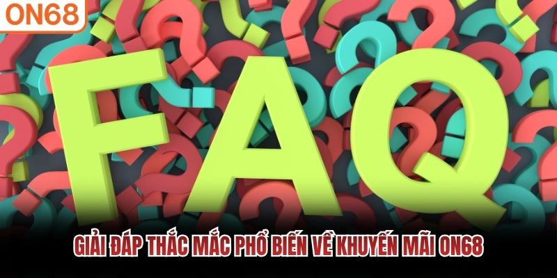 Giải đáp thắc mắc phổ biến về khuyến mãi ON68