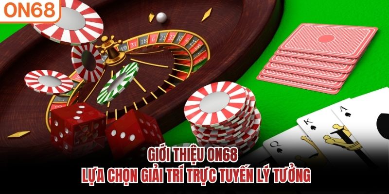 Giới thiệu ON68 - Lựa chọn giải trí trực tuyến lý tưởng 