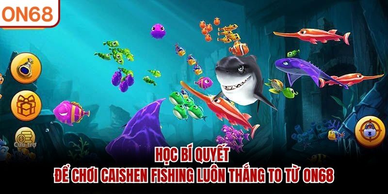 Học b&iacute; quyết để chơi Caishen Fishing lu&ocirc;n thắng to từ ON68
