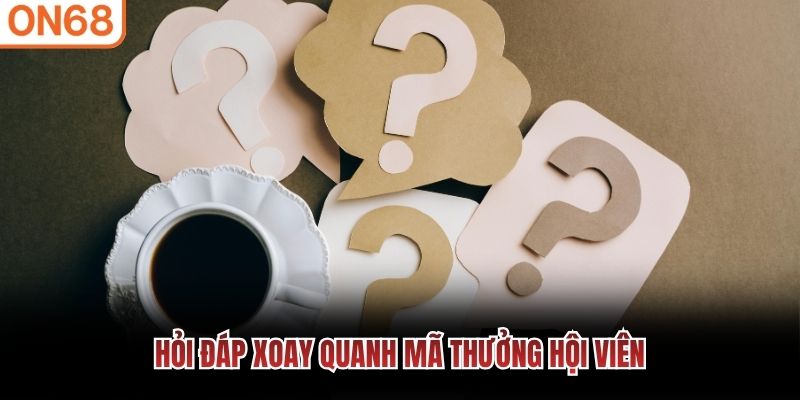 Hỏi đáp xoay quanh mã thưởng hội viên