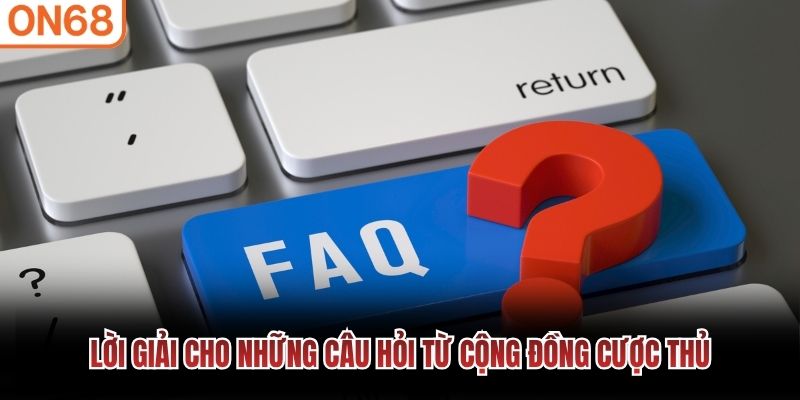 Lời giải cho những câu hỏi từ cộng đồng cược thủ