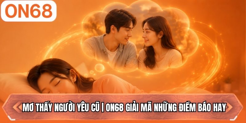 Mơ Thấy Người Yêu Cũ