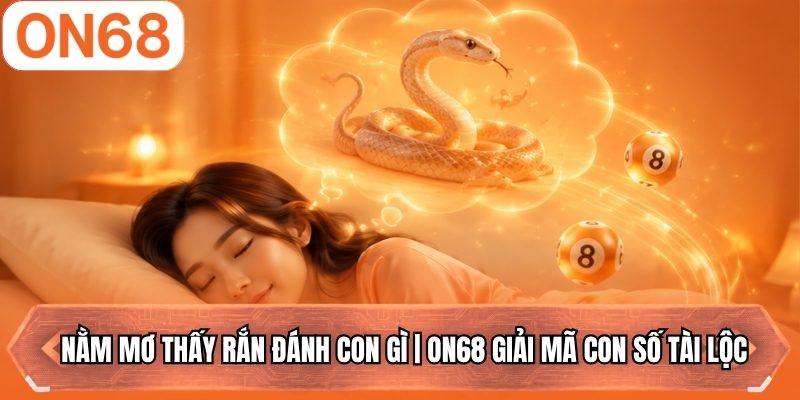 nằm mơ thấy rắn đánh con gì