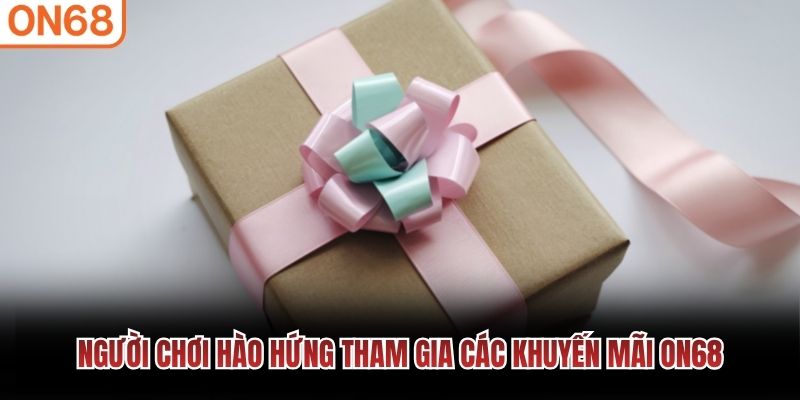 Người chơi hào hứng tham gia các khuyến mãi ON68 
