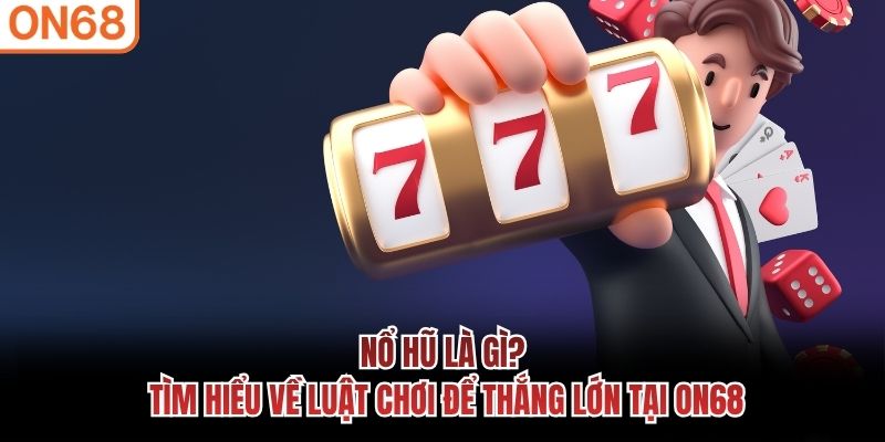 Nổ Hũ Là Gì