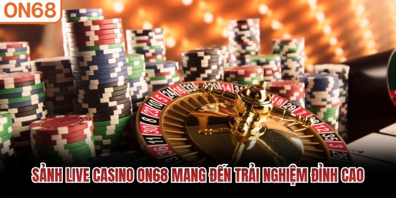 Sảnh live Casino ON68 mang đến trải nghiệm đỉnh cao