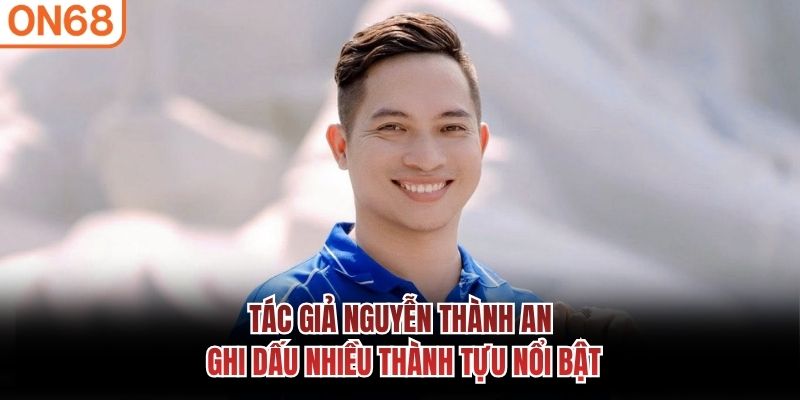Tác giả Nguyễn Thành An ghi dấu nhiều thành tựu nổi bật