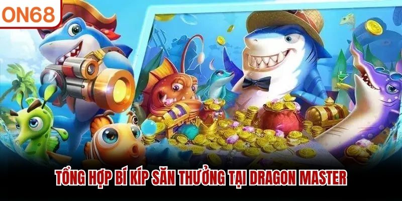 Tổng hợp b&iacute; k&iacute;p săn thưởng tại Dragon Master