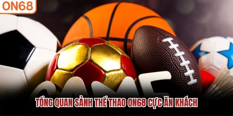 Tổng quan sảnh Thể Thao ON68 cực ăn khách