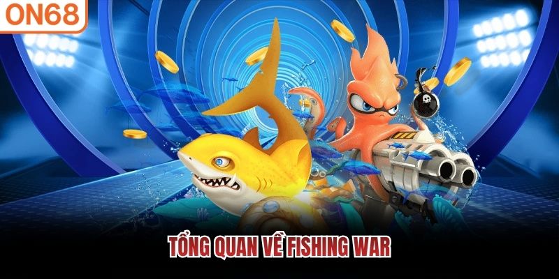 Tổng quan về Fishing War