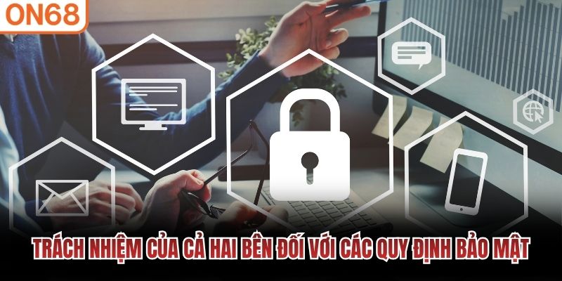 Trách nhiệm của cả hai bên đối với các quy định bảo mật
