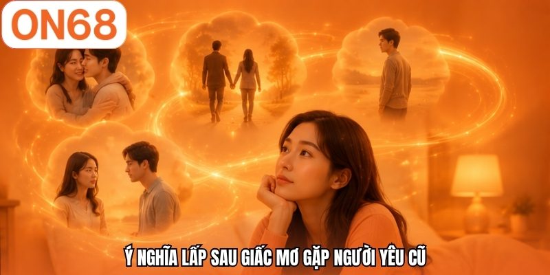 &Yacute; nghĩa lấp sau giấc mơ gặp người y&ecirc;u cũ