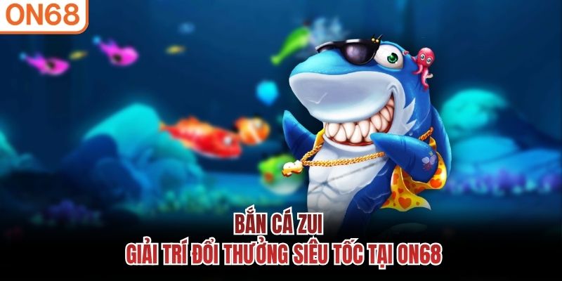 Bắn Cá Zui