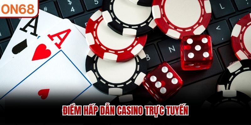 Điểm hấp dẫn casino trực tuyến